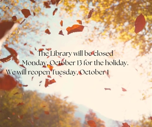 A reminder to our patrons that the Library will be closed Monday, October 13 for the holiday. We will reopen Tuesday, October 14 at 9:30am. As always, our digital library and book drops are always open! | Gale Free Library