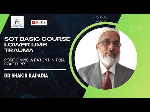 SOT Basic Course – Lower Limb Trauma : Positioning a Patient in Tibia Fractures - Dr Shakir Kapadia