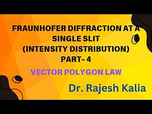 Fraunhofer diffraction through single slit ( intensity distribution) Part-4 : Vector Polygon Law