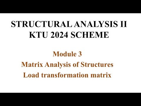 Structural Analysis 2| KTU 2024 Scheme|module 3|flexibility matrix method|load transformation matrix