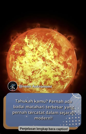 Badai matahari terbesar?🤔 PENJELASAN 👇🏻 Badai Matahari terbesar yang pernah tercatat dalam sejarah disebut Carrington Event. ☀️ Carrington Event (1859) Peristiwa ini terjadi pada 1–2 September 1859 dan dianggap badai matahari paling kuat yang pernah diamati manusia. Ciri-cirinya: Ditemukan oleh astronom Inggris Richard Christopher Carrington. Matahari melepaskan coronal mass ejection (CME) super besar. Partikel bermuatan menghantam Bumi hanya dalam sekitar 17 jam (biasanya butuh 2–3 hari). Da