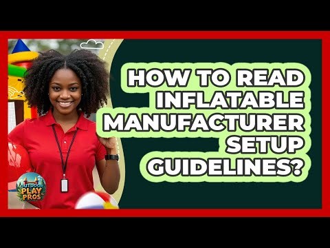How To Read Inflatable Manufacturer Setup Guidelines?