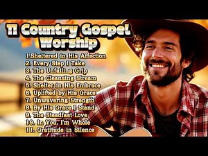 🎵11 Country Gospel Songs of Worship | Best Country Christian Playlist | Sounds of Praise and Worship