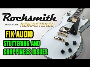 Fix Rocksmith 2014 Stuttering and Choppy Audio Issues on PC