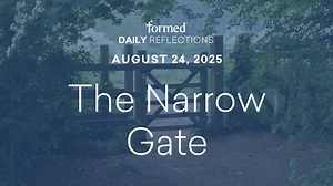 Daily Reflections — August 24, 2025 - Ordinary Time — August 2025 - Formed