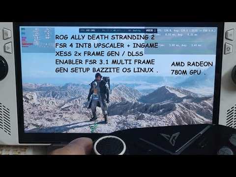 Rog Ally Death Stranding 2 Patch1.1 FSR 4 + Ingame XeFG / DLSS Enabler FSR MFG Setup BazziteOS Linux