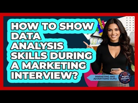 How To Show Data Analysis Skills During A Marketing Interview?