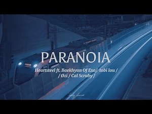 HEARTSTEEL - PARANOIA ft. Baekhyun Of Exo, tobi lou, Øzi, Cal Scruby (lyrics)