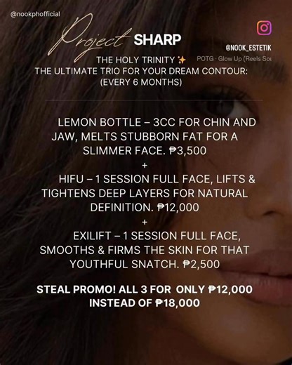 Project Sharp: The Holy Trinity ✨ The ultimate trio for your dream contour: (Every 6 months) 1️⃣ Lemon Bottle – 3cc for Chin and Jaw, melts stubborn fat for a slimmer face. ₱3,500 2️⃣ HIFU – 1 session full face, lifts & tightens deep layers for natural definition. ₱12,000 3️⃣ Exilift – 1 session full face, smooths & firms the skin for that youthful snatch. ₱2,500 Steal Promo until Jan. 30 , All 3 for ONLY ₱12,000 instead of ₱18,000 Best for Maintenance: ✨ Snatched Face Deal! ✨ (2-4 weeks) Lemon 