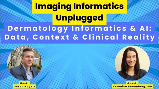 Dermatology Imaging Informatics AI: Data, Context and Clinical Reality | Dr. Veronica Rotemberg | Jason Nagels, CIIP, PMP