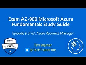 Exam AZ-900 Microsoft Azure Fundamentals Study Guide - Episode 9 of 63: Azure Resource Manager