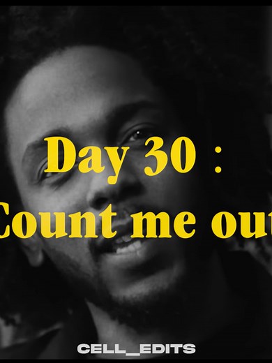 Day 30 — Count Me Out (Kendrick Lamar) Lyrics Edit