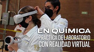 Por primera vez en la Facultad de Química, práctica con realidad virtual - UNAM Global