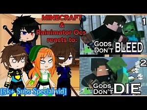 Minecraft & Rainimator Ocs reacts to "Gods don't bleed & Gods don't die" [REQ & 5k+ Subs Special]