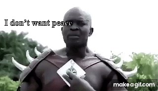 I don't want peace. I want problems, always. on Make a GIF