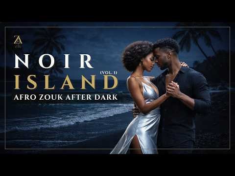 Noir Island Vol. 1 | Afro Zouk After Dark | Best Afro Zouk Night Mix | ZoukAfrobeat