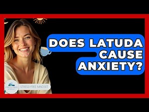 Does Latuda Cause Anxiety? - Stress Free Mindset