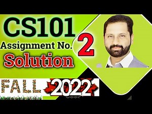 CS101 Assignment No 2 Fall 2022 100% Correct Complete Solution By Abid Farooq Bhutta.
