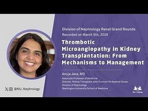 Thrombotic Microangiopathy in Kidney Transplantation: From Mechanisms to Management - Anuja Java, MD
