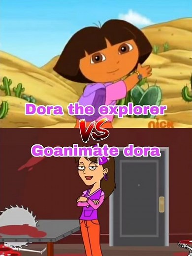 Dora the og explorer vs goanimate Dora (Aka Player victim)