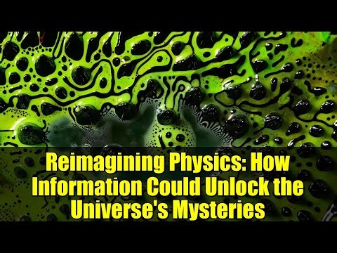 Reimagining Physics: How Information Could Unlock the Universe's Mysteries
