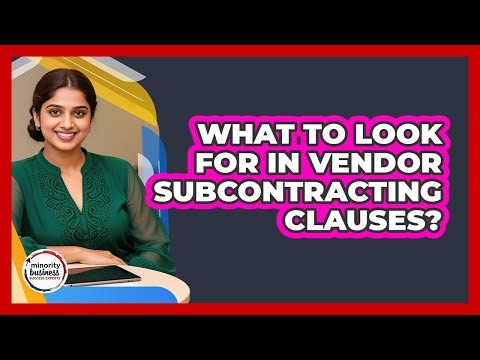 What To Look For In Vendor Subcontracting Clauses?