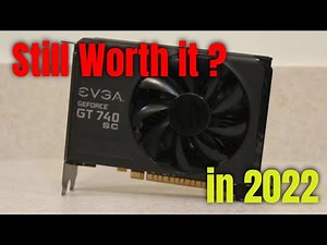 Nvidia EVGA GT 740 SC 4GB still good for gaming in 2022?