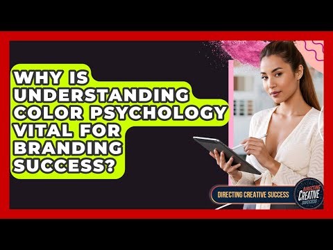Why Is Understanding Color Psychology Vital For Branding Success? - Directing Creative Success