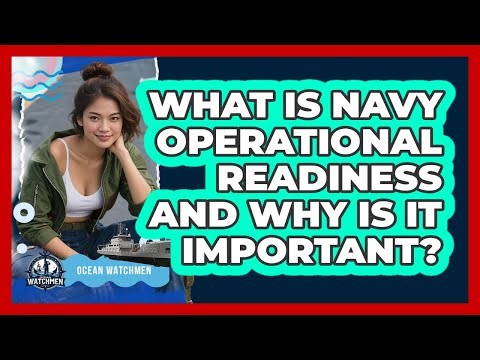 What Is Navy Operational Readiness And Why Is It Important? - Ocean Watchmen