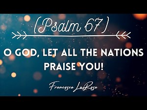 Psalm 67 - O God, Let All the Nations Praise You! - Francesca LaRosa (Lyric Video)