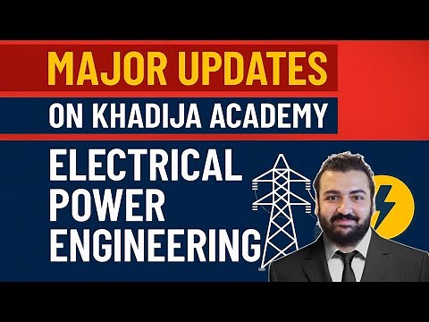 Major Updates on Khadija Academy - Electrical Power Engineering Courses