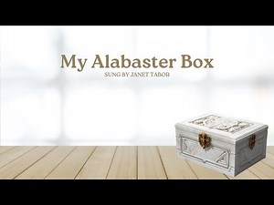 My Alabaster Box (Song and Lyrics)