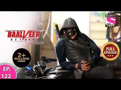 Baalveer Returns | Full Episode | Episode 122 | 25th January, 2021