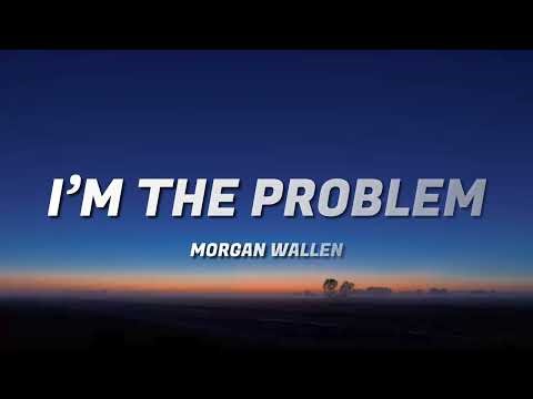 Morgan Wallen - I'm The Problem (Lyrics)