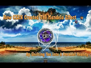 How CERN Created The Mandela Effect By Shifting You Into A Parallel Reality
