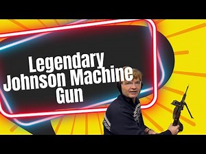 The Story of the Legendary Johnson Machine Gun