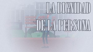 La dignidad de la persona