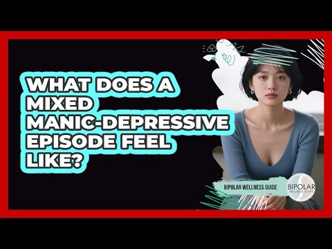 What Does a Mixed Manic-Depressive Episode Feel Like?