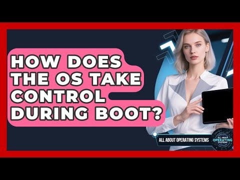 How Does The OS Take Control During Boot? - All About Operating Systems