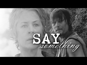 Daryl/Carol - Say something I'm giving up on you