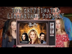 The Caffeinated Librarians: Buffy The Vampire Slayer - Season 6