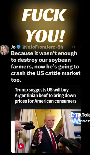 So American Farmers are losing their farms, going broke from TRUMPS ABSURD TARIFFS, and he believes ARGENTINA is fighting for their lives? We want our beef from the US not your Putin installed, looney, dictator pal! FUCK RIGHT OFF POTUS! Our farmers are the backbone of our country! They deserve better! ##argentina##beef##farmers##us##soybeans