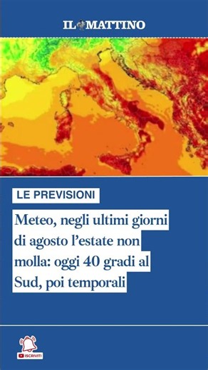 Meteo, negli ultimi giorni di agosto l’estate non molla: oggi 40 gradi al Sud, poi temporali