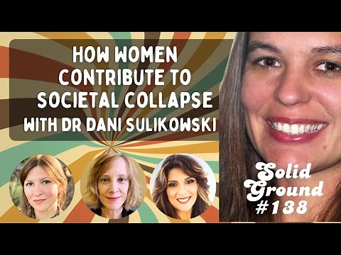 How Women Contribute to Societal Collapse: Solid Ground #138 Feat. Guest Dr. Dani Sulikowski