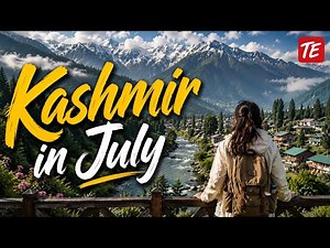 Kashmir in July - Complete Travel Guide | Weather, Budget, Snow & Itinerary
