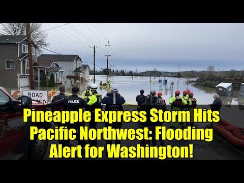 Pineapple Express Storm Hits Pacific Northwest: Flooding Alert for Washington!