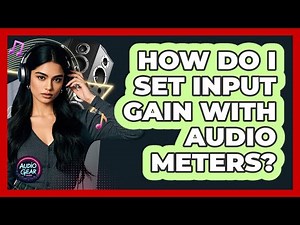 How Do I Set Input Gain With Audio Meters?