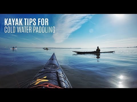 Kayaking Tips - Cold Water and Winter Paddling (Wear, Gear and Risks)