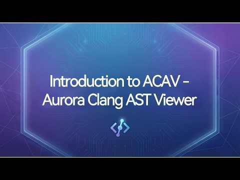 Introduction to ACAV: Aurora Clang AST Viewer