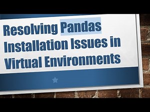 Resolving Pandas Installation Issues in Virtual Environments